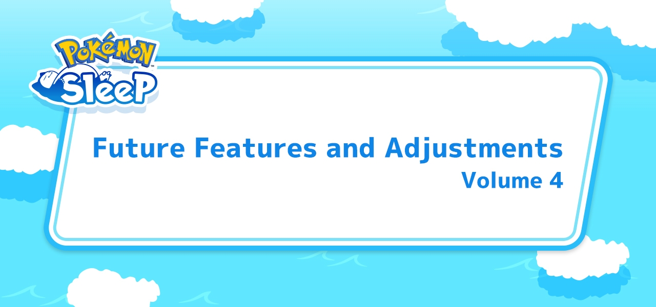Pokémon Sleep - Future Features and Adjustments, Volume 4